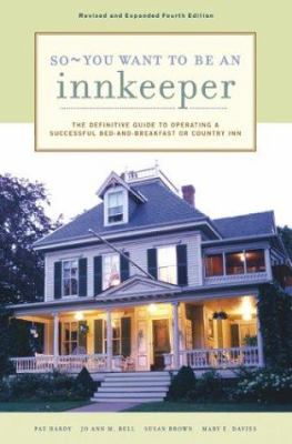 So - You Want to Be an Innkeeper: the Definitive Guide to Operating a Successful Bed and Breakfast (Paperback) by Jo Ann M Bell  Susan Brown  Mary E D