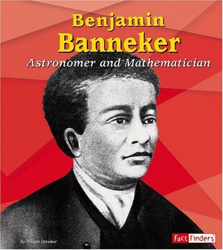 Benjamin Banneker: Astronomer and Mathematician (Fact Finders Biographies: Great African Americans)