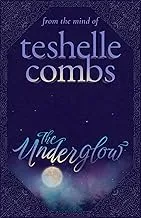 The Underglow : By Teshelle Combs