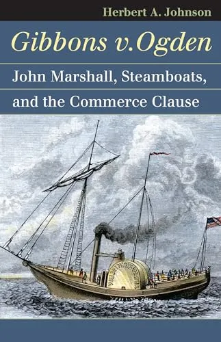 Gibbons v. Ogden: John Marshall, Steamboats, and the Commerce Clause