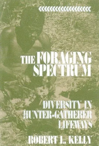The Foraging Spectrum : Diversity In Hunter-Gatherer Lifeways