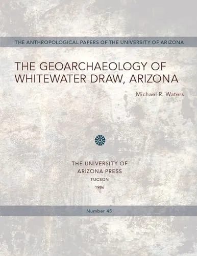 The Geoarchaeology of Whitewater Draw, Arizona